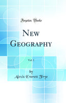 New Geography, Vol. 1 (Classic Reprint)
