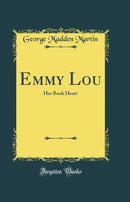 Emmy Lou: Her Book Heart (Classic Reprint)
