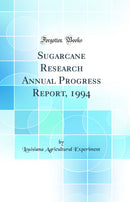 Sugarcane Research Annual Progress Report, 1994 (Classic Reprint)