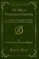 Os Meus Primeiros Contos: 3. A Edição, Corrigida, Com um Prologo Acerca da Obra do Auctor (Classic Reprint)