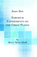 Sorghum Experiments on the Great Plains (Classic Reprint)