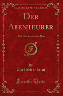 Der Abenteurer: Drei Stückchen von Ihm (Classic Reprint)