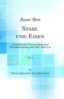 Stahl und Eisen, Vol. 1: Zeitschrift des Vereins Deutscher Eisenhüttenleute; Juli 1881; Heft 1-6 (Classic Reprint)