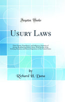 Usury Laws: Their Nature, Expediency, and Influence; Opinions of Jeremy Bentham and John Calvin, With Review of the Existing Situation and Recent Experience of the United States (Classic Reprint)