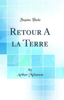 Retour A la Terre (Classic Reprint)