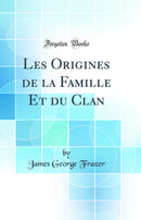 Les Origines de la Famille Et du Clan (Classic Reprint)