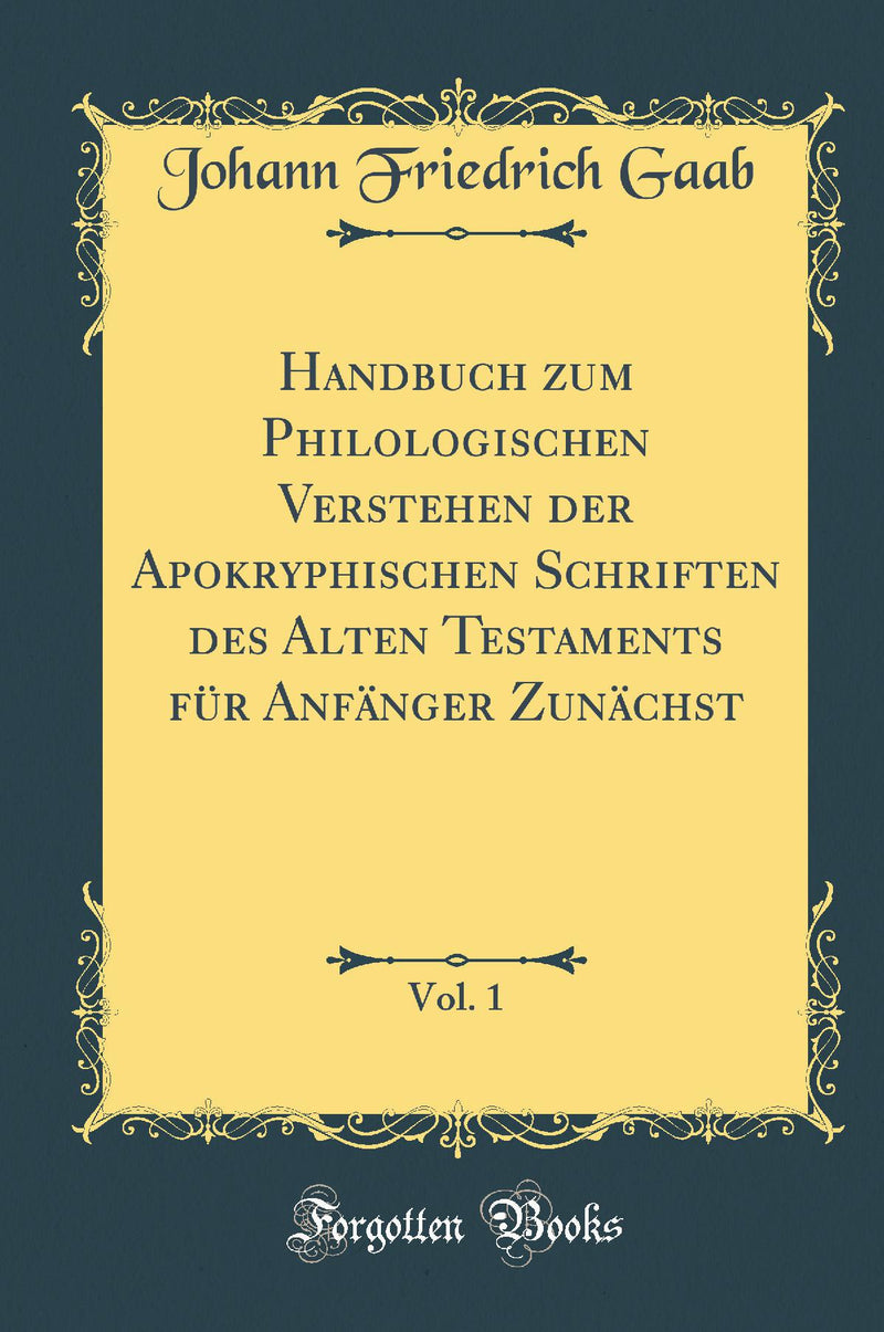 Handbuch zum Philologischen Verstehen der Apokryphischen Schriften des Alten Testaments für Anfänger Zunächst, Vol. 1 (Classic Reprint)