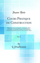 Cours Pratique de Construction, Vol. 2: Rédigé Conformément au Paragraphe 5 du Programme Officiel des Connaissances Pratiques Exigées pour Devenir Ingénieur, Terrassements, Ouvrages d'Art, Conduite des Travaux Matériel, Fondations, Dragage Mortiers 