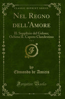 Nel Regno dell'Amore, Vol. 4: IL Supplizio del Geloso; Ochina IL Capoto Clandestino (Classic Reprint)