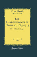 Die Handelskammer zu Hamburg, 1665-1915, Vol. 2: 1814-1915; Abteilung 1 (Classic Reprint)