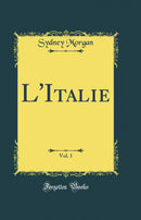 L'Italie, Vol. 1 (Classic Reprint)