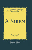 A Siren, Vol. 1 of 3 (Classic Reprint)