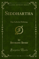 Siddhartha: Eine Indische Dichtung (Classic Reprint)