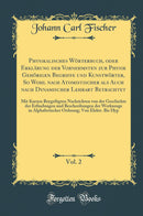 Physikalisches Wörterbuch, oder Erklärung der Vornehmsten zur Physik Gehörigen Begriffe und Kunstwörter, So Wohl nach Atomistischer als Auch nach Dynamischer Lehrart Betrachtet, Vol. 2: Mit Kurzen Beygefügten Nachrichten von der Geschichte der Erfind