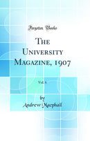The University Magazine, 1907, Vol. 6 (Classic Reprint)