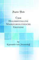 Über Holokrystalline Makrovariolithische Gesteine (Classic Reprint)