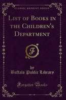List of Books in the Children's Department (Classic Reprint)