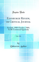 Edinburgh Review, or Critical Journal, Vol. 210: For July, 1909-October, 1909; To Be Continued Quarterly (Classic Reprint)