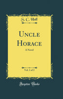 Uncle Horace, Vol. 1 of 2: A Novel (Classic Reprint)