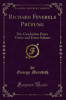 Richard Feverels Prüfung: Die Geschichte Eines Vaters und Eines Sohnes (Classic Reprint)