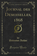Journal des Demoiselles, 1868, Vol. 36 (Classic Reprint)
