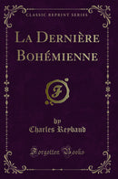 La Dernière Bohémienne (Classic Reprint)