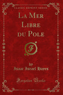 La Mer Libre du Pole (Classic Reprint)