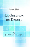 La Question du Danube (Classic Reprint)