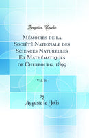 Mémoires de la Société Nationale des Sciences Naturelles Et Mathématiques de Cherbourg, 1899, Vol. 26 (Classic Reprint)