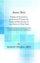 Forms of Pleadings in Actions Under the Code of Procedure of the State of New York: And Adapted to the New Practice in the States of Missouri, California, Wisconsin, Kentucky, Indiana, Ohio, and Alabama; The Territories of Oregon and Minnesota, and the Is