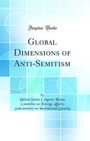 Global Dimensions of Anti-Semitism (Classic Reprint)