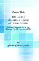 The Candid Quarterly Review of Public Affairs: Political, Scientific, Social and Literary; No. 12, November, 1916 (Classic Reprint)