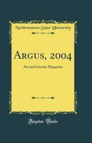 Argus, 2004: Art and Literary Magazine (Classic Reprint)