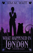 What Happened In London: A DI Adams mystery - an urban fantasy with monsters, ducks, & snark (Book One)
