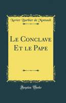 Le Conclave Et le Pape (Classic Reprint)