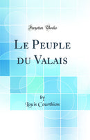 Le Peuple du Valais (Classic Reprint)