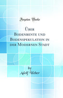 Über Bodenrente und Bodenspekulation in der Modernen Stadt (Classic Reprint)
