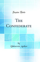 The Confederate (Classic Reprint)
