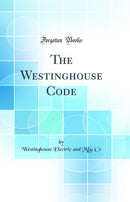 The Westinghouse Code (Classic Reprint)