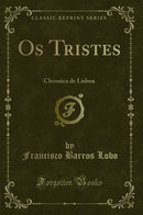 Os Tristes: Chronica de Lisboa (Classic Reprint)