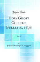 Holy Ghost College Bulletin, 1898, Vol. 5 (Classic Reprint)