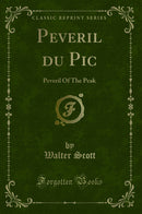 Peveril du Pic: Peveril Of The Peak (Classic Reprint)