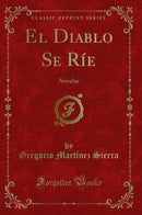 El Diablo Se Ríe: Novelas (Classic Reprint)