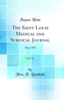 The Saint Louis Medical and Surgical Journal, Vol. 34: May, 1878 (Classic Reprint)