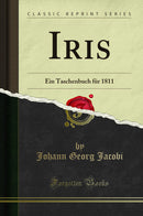 Iris: Ein Taschenbuch für 1811 (Classic Reprint)