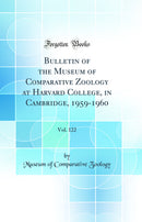 Bulletin of the Museum of Comparative Zoology at Harvard College, in Cambridge, 1959-1960, Vol. 122 (Classic Reprint)