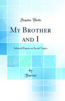My Brother and I: Selected Papers on Social Topics (Classic Reprint)