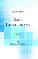 Rare Lincolniana, Vol. 3 (Classic Reprint)