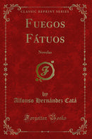 Fuegos Fátuos: Novelas (Classic Reprint)
