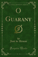 O Guarany (Classic Reprint)